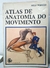 Atlas de Anatomia do Movimento - Autor: Rolf Wirhed (1986) [usado]