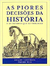 As Piores Decisões da História e as Pessoas que as Tomaram - Edição Ilustrada - Autor: Stephen Weir (2014) [seminovo]