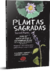 Plantas Sagradas; Guía de autocultivo y experimentación de plantas ancestrales de México