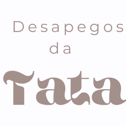 Desapegos da Tata