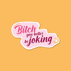 Sticker Bitch You Better Be Joking Mini | Euphoria