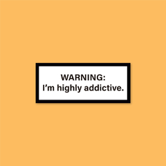 Sticker Warning: I'm Highly Addictive