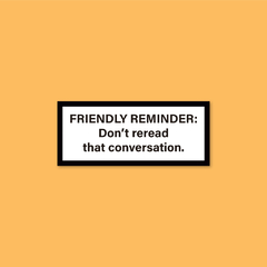 Sticker Friendly Reminder: Don't Reread That Conversation