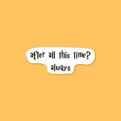 Sticker After All This Time? Always | Harry Potter