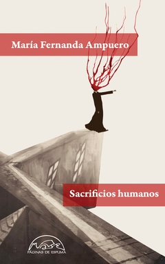 SACRIFICIOS HUMANOS (CUENTOS) - MARÍA FERNANDA AMPUERO