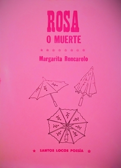 ROSA O MUERTE (POESÍA) - MARGARITA RONCAROLO