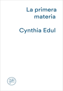 LA PRIMERA MATERIA (NO FICCIÓN) - CYNTHIA EDUL