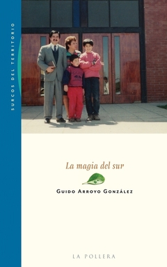 LA MAGIA DEL SUR (NO FICCIÓN) - GUIDO ARROYO GONZÁLEZ