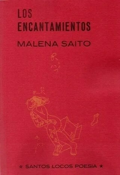 LOS ENCANTAMIENTOS (POESÍA) - MALENA SAITO