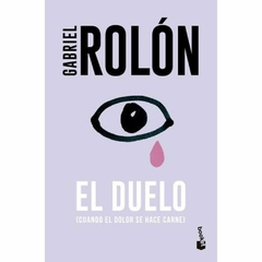 EL DUELO (CUANDO EL DOLOR SE HACE CARNE) - GABRIEL ROLÓN