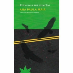 ENTIERRE A SUS MUERTOS (NOVELA) - ANA PAULA MAIA