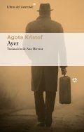 AYER (NOVELA) - AGOTA KRISTOF