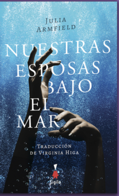 NUESTRAS ESPOSAS BAJO EL MAR (NOVELA) - JULIA ARMFIELD