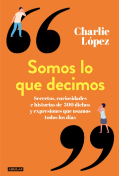 SOMOS LO QUE DECIMOS - CHARLIE LÓPEZ