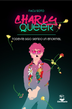 Charly Queer: todavía sigo siendo un anormal - Facu Soto