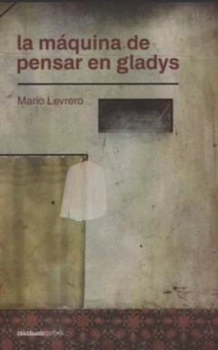 LA MÁQUINA DE PENSAR EN GLADYS (CUENTOS) - MARIO LEVRERO