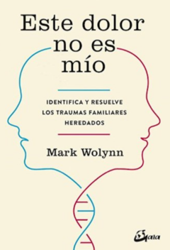 ESTE DOLOR NO ES MÍO - MARK WOLYNN