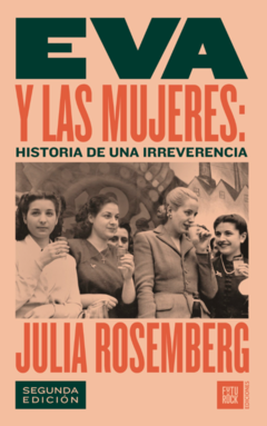 EVA Y LAS MUJERES: HISTORIA DE UNA IRREVERENCIA - JULIA ROSEMBERG