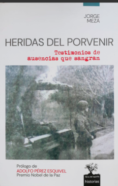 HERIDAS DEL PORVENIR - JORGE MEZA (PRÓLOGO DE ADOLFO PÉREZ ESQUIVEL)