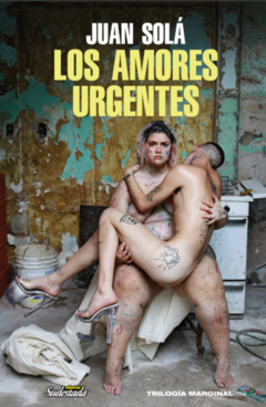 LOS AMORES URGENTES (NOVELA) - JUAN SOLÁ