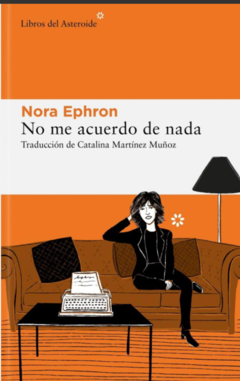 NO ME ACUERDO DE NADA - NORA EPHRON