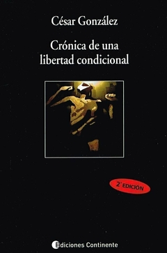 CRÓNICA DE UNA LIBERTAD CONDICIONAL - CÉSAR GONZÁLEZ