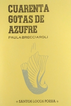 CUARENTA GOTAS DE AZUFRE (POESÍA) - PAULA BRECCIAROLI