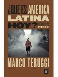 ¿QUÉ ES AMÉRICA LATINA HOY? CRÓNICAS POLÍTICAS - MARCO TERUGGI