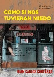 COMO SI NOS TUVIERAN MIEDO (NOVELA) - JUAN CARLOS CORTÁZAR