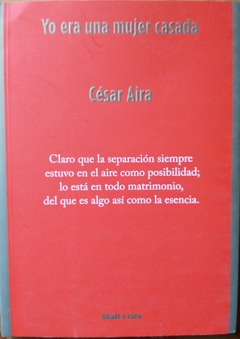 YO ERA UNA MUJER CASADA - CÉSAR AIRA. 3° EDICIÓN (2019)