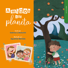 AMIGOS DEL PLANETA (ECOLOGÍA) - SABRINA VENTURINI Y AGUSTINA BARRIOLA