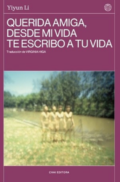 QUERIDA AMIGA, DESDE MI VIDA TE ESCRIBO A TU VIDA - YIYUN LI