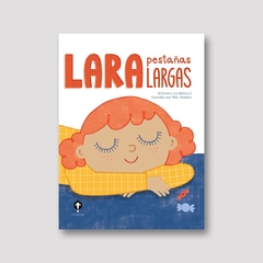 LARA PESTAÑAS LARGAS - ROSANA GUARDALÁ / ILUSTRACIONES DE PILAR MORENO