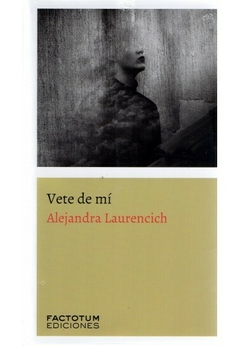 VETE DE MÍ (NOVELA) - ALEJANDRA LAURENCICH