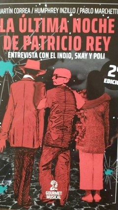 LA ÚLTIMA NOCHE DE PATRICIO REY - MARTÍN CORREA/ HUMPHREY INZILLO/ PABLO MARCHETTI (2021). 2° EDICIÓN