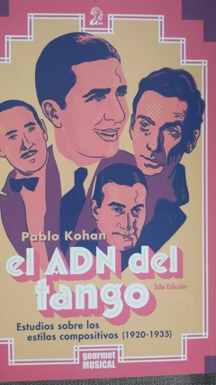 EL ADN DEL TANGO. ESTUDIOS SOBRE ESTILO COMPOSITIVO(1920-1935) - PABLO KOHAN