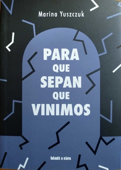 PARA QUE SEPAN QUE VINIMOS - MARINA YUSZCZUK