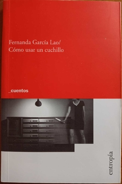 CÓMO USAR UN CUCHILLO (CUENTOS) - FERNANDA GARCÍA LAO