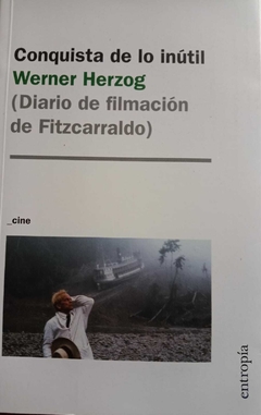 CONQUISTA DE LO INÚTIL (DIARIO DE FILMACIÓN DE FITZCARRALDO) - (CINE) - WERNER HERZOG