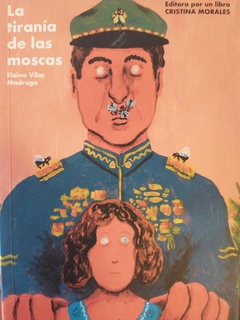 LA TIRANÍA DE LAS MOSCAS (NOVELA)- ELAINE VILAR MADRUGA