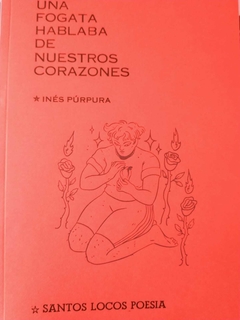 UNA FOGATA HABLABA DE NUESTROS CORAZONES (POESÍA) - INÉS PÚRPURA