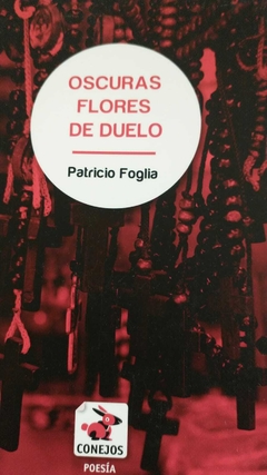 OSCURAS FLORES DEL DUELO - PATRICIO FOGLIA