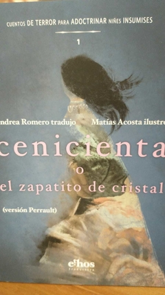 CENICIENTA O EL ZAPATITO DE CRISTAL - TRADUCCIÓN ANDREA ROMERO. ILUSTRACIÓN: MATÍAS ACOSTA