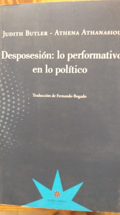 DESPOSESIÓN: LO PERFORMATIVO EN LO POLÍTICO - BUTLER/ ATHANASIOU