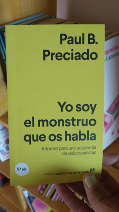 YO SOY EL MONSTRUO QUE OS HABLA- PRECIADO