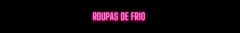 Banner da categoria ROUPAS DE FRIO 