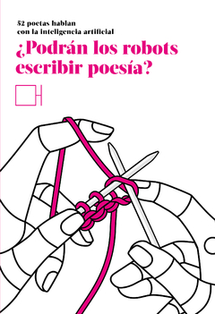 ¿Podrán los robots escribir poesía? 52 poetas hablan con la inteligencia artificial - Autores varios