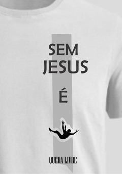 CAMISETA SEM JESUS É QUEDA LIVRE - BÁSICA BRANCA