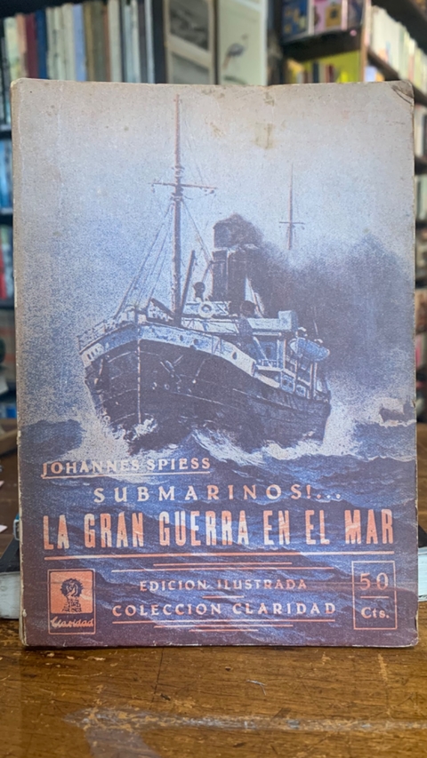Submarinos, la gran guerra en el mar - J. Spiess