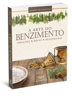 A Arte Do Benzimento - Orações,rezas e benzeduras